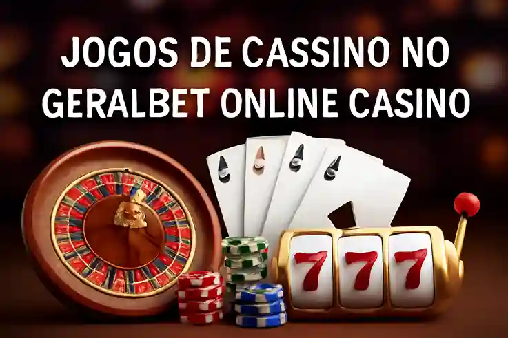 Jogos de cassino online inovadores e emocionantes na GERALBET